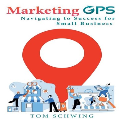 Marketing GPS Navigating to Success for Small Business A Unique M