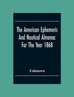 The American Ephemeris And Nautical Almanac For The Year 1868 Unknown Buch 2020