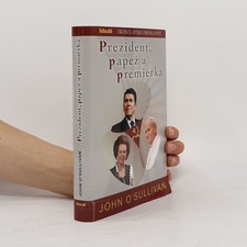 Prezident, papež a premiérka. Trojice, která změnila svět  |  John O. Sullivan