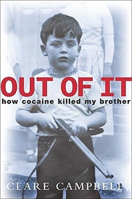 Out Of It: How Cocaine Killed My Brother: How Coca by Campbell, Clare 0340863617