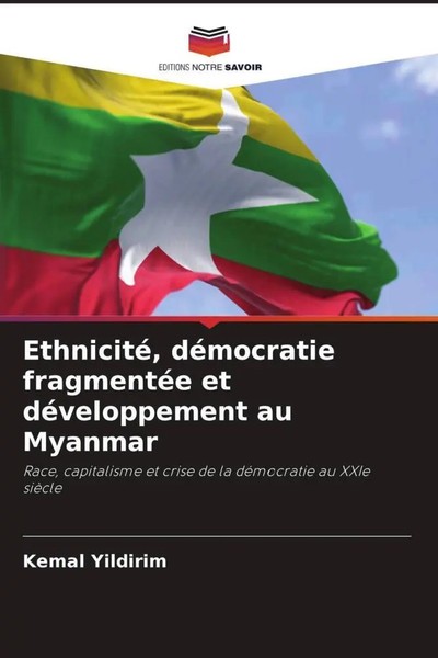 Kemal Yildirim | Ethnicité, DéMocratie FragmentéE Et DéVeloppement Au Myanmar-image