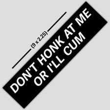 Dont Honk Or Ill Cum Funny Warning - Bumper Sticker 9 X 2.25 Inches Dont Honk Or Ill Cum Funny Warning - Bumper Sticker 9 X 2.25 Inches