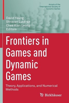 Frontiers In Games And Dynamic Games: Theory, Applications, ...
