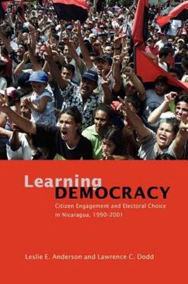 Learning Democracy : Citizen Engagement and Electoral Choice in Nicaragua,...