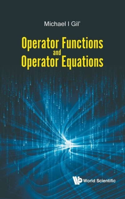 Operator Functions And Operator Equations by Michael Gil' HARDBACK 9789813221260