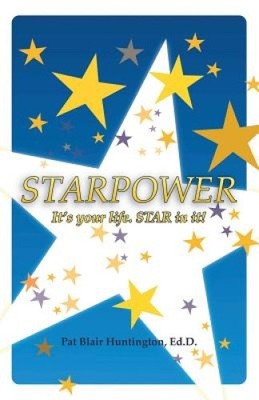 Starpower: It's Your Life. Star in It! by Huntington, Ed. D. Pat Blair