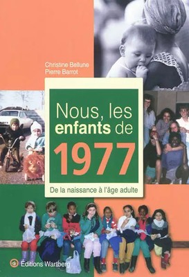 Wir, die Kinder von 1977: Von der Geburt bis zum'Erwachsenenalter, Christine Bellu