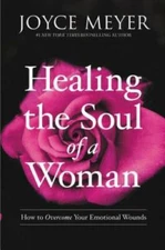 Healing the Soul of a Woman: How to Overcome Your Emotional Wounds - VERY GOOD