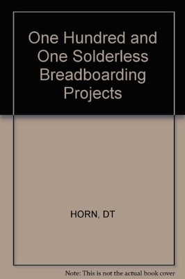 101 SOLDERLESS BREADBOARDING PROJECTS By Delton T. Horn *Excellent Condition*