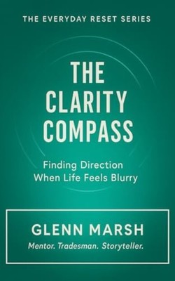 The Clarity Compass - Finding Direction When Life Feels - paperback NEW GLENN. M