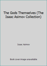The Gods Themselves (The Isaac Asimov Collection) by Isaac Asimov