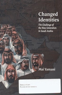 CHANGED IDENTITIES: CHALLENGE OF THE NEW GENERATION IN By Mai Yamani *Excellent*