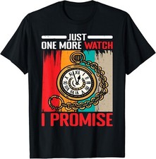 Just One More Watch I Promise - Tee Funny Gift Unisex T-Shirt