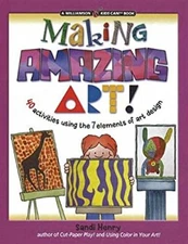 Making Amazing Art : 40 Activities Using the 7 Elements of Art De