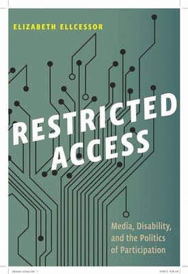 Restricted Access: Media, Disability, and the Politics of Participation by Eliza