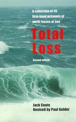 Total Loss: A Collection of 45 First-hand Accounts of Yacht... by Coote, Jack H.