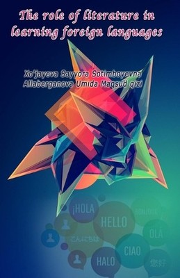 The role of literature in learning foreign languages by Xo'jayeva Sayyora Sotimb