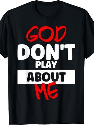God Don't Play About Me Graphic T-Shirt Bold Statement Unisex Tee