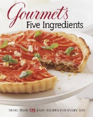 Gourmet's Five Ingredients: More Than 175 Easy Recipes for Every Day - VERY GOOD