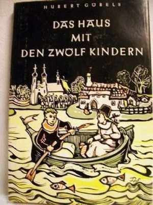 Das  Haus mit den zwölf Kindern Eine Kommuniongeschichte / Hubert Göbels. Mit Ze