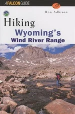 Hiking Wyoming's Wind River Range by Ron Adkison and Falcon Guides Staff ...