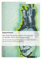 Die Bedrohung Der Jungen Demokratie In Mexiko Durch Den Drogenkrieg Eduard Fries