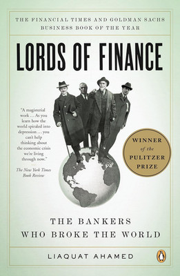 Lords of Finance: the Bankers Who Broke the World (Pulitzer Prize Winner)