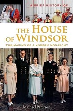 A Brief History of the House of Windsor: The Mak by Paterson, Michael 1780338031