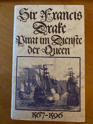 Sir Francis Drake. Pirat im Dienste der Queen 1567 - 1596.
