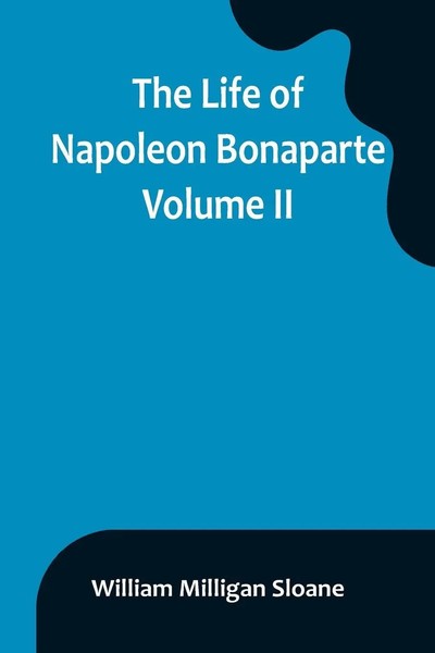 William Milligan Sloane | The Life Of Napoleon Bonaparte. Volume II | Buch-image