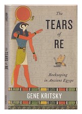 Kritsky, Gène The Tears Of Re : Apiculture En Ancien Égypte First Édition Hardc
