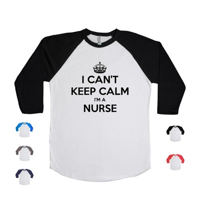I Can't Keep Calm I'm A Nurse healthcare nursing Baseball Long Sleeve T Shirt