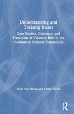 Understanding and Treating Incels : Case Studies, Guidance, and Treatment of ...
