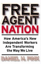 Free Agent Nation: How America's New Independent Workers Are Transforming th...