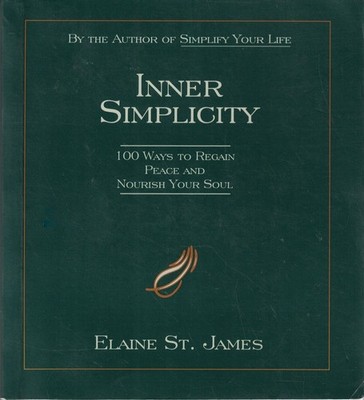 Inner Simplicity: 100 Ways to Regain Peace and Nourish Your Soul
