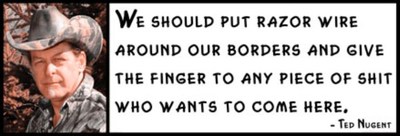Wall Quote - TED NUGENT -  We Should Put Razor Wire Around Our borders And Give 