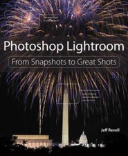 Photoshop Lightroom: From Snapshots to Great Shots Covers Lightroom 4 - GOOD