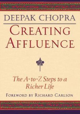 Creating Affluence: The A-to-Z Steps to a - paperback, 1878424343, Deepak Chopra