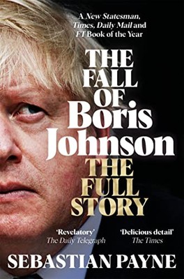 The Fall of Boris Johnson: The Award-Winning, Explosive Account 