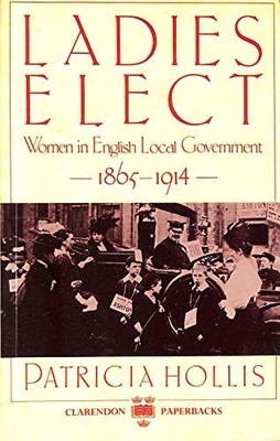 Ladies Elect: Women in English Loca..., Hollis, Patrici