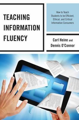 Teaching Information Fluency: How to Teach Students to Be Efficient, Ethical,...