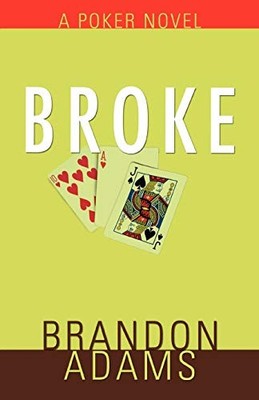 Broke: A Poker Novel, Adams, Brandon