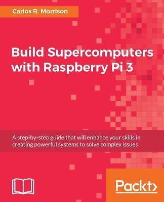 Build Supercomputers with Raspberry Pi 3, Carlos R. Morrison Book