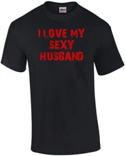 I LOVE MY SEXY HUSBAND T-Shirt