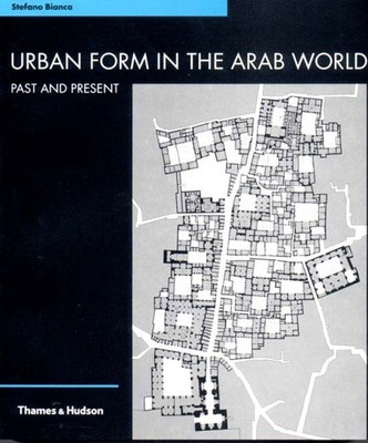 Urban Form in the Arab World Bianco, Stefano and Bianca, Stefano