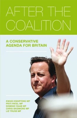 After the Coalition: A Conservative Agenda for Britain by Priti Patel 1849541582