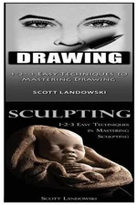 Drawing & Sculpting: 1-2-3 Easy Techniques to Mastering Drawing! & 1-2-3 Easy Te