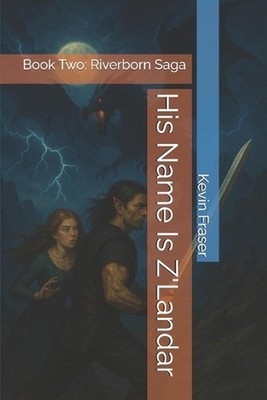 His Name Is Z'Landar: Book Two: Riverborn Saga by Kevin D. Fraser Paperback Book