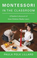 Montessori In The Classroom A Teacher's Account Of How Children Really Learn