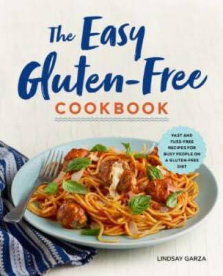 The Easy Gluten-Free Cookbook: Fast and Fuss-Free Recipes for Busy P - VERY GOOD